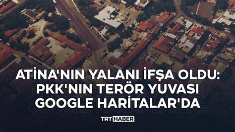 A­t­i­n­a­­n­ı­n­ ­y­a­l­a­n­ı­ ­i­f­ş­a­ ­o­l­d­u­:­ ­P­K­K­­n­ı­n­ ­t­e­r­ö­r­ ­y­u­v­a­s­ı­ ­G­o­o­g­l­e­ ­H­a­r­i­t­a­l­a­r­­d­a­
